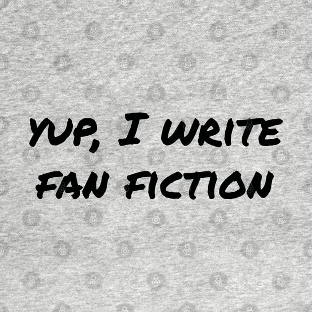 Yup, I write fan fiction (black text) by EpicEndeavours